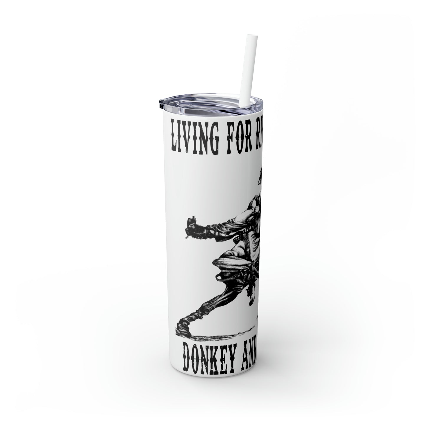 Living for Riding My Rocket Donkey Skinny Tumbler with Straw, 20oz